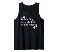 My Dog Lets Me Eat in The Kitchen Funny Pet Humor Tank Top