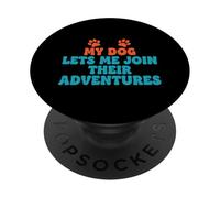 My Dog Lets Me Join Their Adventures Outdoor Dog Fun PopSockets Adhesive PopGrip