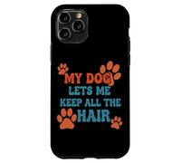 My Dog Lets Me Keep All The Hair Funny Pet Quote Case for iPhone 11 Pro