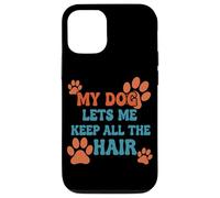 My Dog Lets Me Keep All The Hair Funny Pet Quote Case for iPhone 12/12 Pro