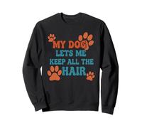 My Dog Lets Me Keep All The Hair Funny Pet Quote Sweatshirt