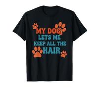 My Dog Lets Me Keep All The Hair Funny Pet Quote T-Shirt