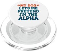 My Dog Lets Me Pretend I'm The Alpha Funny Dog Saying PopSockets PopGrip for MagSafe