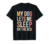 My Dog Lets Me Sleep on The Bed Funny Dog Owner Cute T-Shirt
