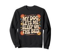 My Dog Lets Me Sleep on the Bed Funny dog Owner groovy Sweatshirt