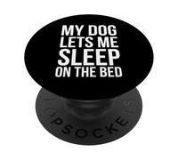 My Dog Lets Me Sleep on the Bed Funny dog Owner humore PopSockets Adhesive PopGrip