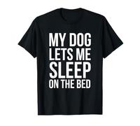My Dog Lets Me Sleep on The Bed Funny Dog Owner humore T-Shirt