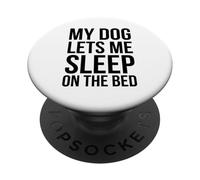 My Dog Lets Me Sleep on the Bed Funny dog Owner PopSockets Adhesive PopGrip