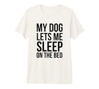 My Dog Lets Me Sleep on The Bed Funny Dog Owner Premium T-Shirt