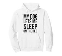 My Dog Lets Me Sleep on the Bed Funny dog Owner Pullover Hoodie