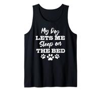 My Dog Let's Me Sleep On The Bed Funny Humor Dog Lover Gift Tank Top