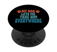 My Dog Lets Me Take Him Everywhere Funny Owner Saying PopSockets Adhesive PopGrip