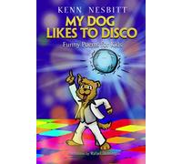 My Dog Likes to Disco: Funny Poems for Kids (Kenn Nesbitt's Hilarious Children's Poems)
