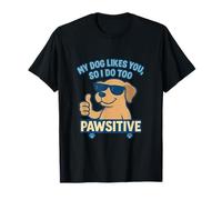 My Dog Likes You Pawsitive Relationship Humor T-Shirt