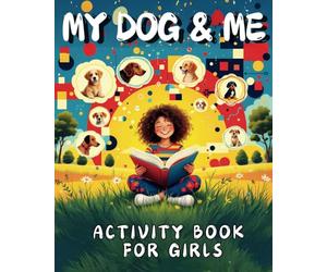 My Dog & Me - Activity Book for Girls.: Draw, write, and solve puzzles about dogs! A great way to spark creativity and have fun.