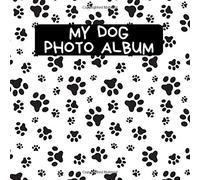 My Dog Photo Album: A Nice Photo And Memory Album For The Most Beautiful Moments With Your Dog, Doggy or Pup - A Great Gift Idea For All Dog Lovers - 110 Pages 8,25"x 8,25" Dimensions