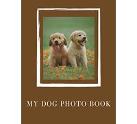 My Dog Photo Book: Dog's Album, Cute Photo Album For Your Dog