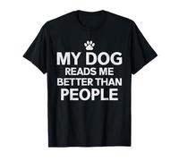My Dog Reads Me Better Than People Funny Quote T-Shirt