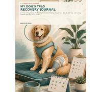 My Dog’s TPLO Recovery Journal: A 12-Week Daily Planner for Tracking Medication, Mobility, Incision Care, Activity, Vet Visits and Healing Progress After ACL or CCL Surgery