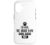 My Dog Said No Funny Pet Owner Dog Lover Excuse Case for iPhone 16