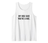 My Dog Said You're a Hoe Funny Pet Lover Humor Tank Top