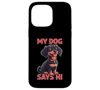 My Dog Says Hi Pet Owner Companion Greetings - Case for iPhone 14 Pro Max