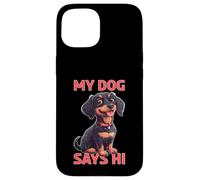 My Dog Says Hi Pet Owner Companion Greetings - Case for iPhone 15