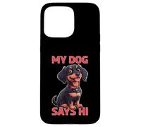 My Dog Says Hi Pet Owner Companion Greetings - Case for iPhone 15 Pro Max