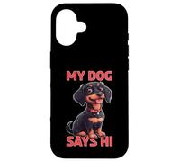 My Dog Says Hi Pet Owner Companion Greetings - Case for iPhone 16