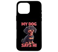 My Dog Says Hi Pet Owner Companion Greetings - Case for iPhone 16 Pro Max