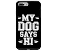 My Dog Says Hi Pet Owner Companion Greetings |- Case for iPhone 7 Plus/8 Plus