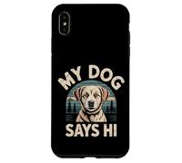 My Dog Says Hi Pet Owner Companion Greetings |- Case for iPhone XS Max