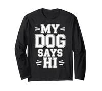 My Dog Says Hi Pet Owner Companion Greetings |- Long Sleeve T-Shirt