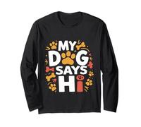My Dog Says Hi Pet Owner Companion Greetings -- Long Sleeve T-Shirt