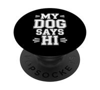 My Dog Says Hi Pet Owner Companion Greetings |- PopSockets Adhesive PopGrip