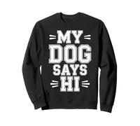 My Dog Says Hi Pet Owner Companion Greetings |- Sweatshirt