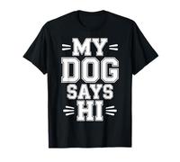 My Dog Says Hi Pet Owner Companion Greetings |--- T-Shirt