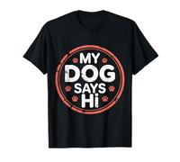 My Dog Says Hi Pet Owner Companion Greetings |----- T-Shirt