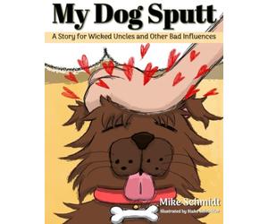 My Dog Sputt: A Story for Wicked Uncles and Other Bad Influences