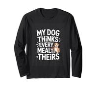 My Dog Thinks Every Meal is Theirs Funny Dog Long Sleeve T-Shirt