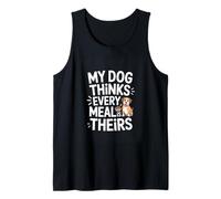 My Dog Thinks Every Meal is Theirs Funny Dog Tank Top