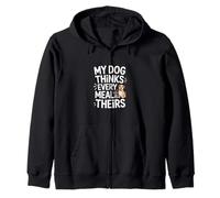 My Dog Thinks Every Meal Is Theirs Funny Dog Zip Hoodie