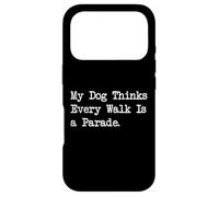 My Dog Thinks Every Walk Is a Parade Funny Dog Quotes Case for iPhone 17 Pro