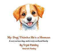 My Dog Thinks He's a Human: A Very Serious Dog, and a Very Confused Family (Includes Bonus Coloring Pages!)