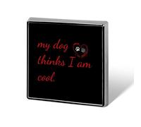 My Dog Thinks I Am Cool Funny Lapel Tie Pin Buttons Brooch Badge Pin Clothes Hat Accessories for Men Women