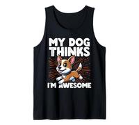 My Dog Thinks I’m Awesome Funny Dog Lover Pet Owner Tank Top