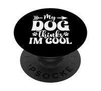 My Dog Thinks I’m Cool Funny Dog Mom Dog Lover PopSockets Adhesive PopGrip