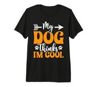 My Dog Thinks I’m Cool Funny Dog Mom Dog Lover Premium T-Shirt