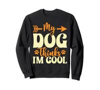 My Dog Thinks I’m Cool Funny Dog Mom Dog Lover Sweatshirt