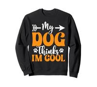 My Dog Thinks I’m Cool Funny Dog Mom Dog Lover Sweatshirt